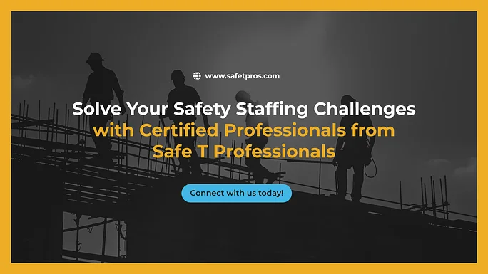 Solve Your Safety Staffing Challenges with Certified Professionals from Safe T Professionals